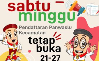 Pendaftaran Panwaslu Kecamatan, Hari Sabtu Dan Minggu Tetap Buka