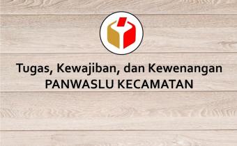 Tugas, Kewajiban, dan Kewenangan Panwaslu Kecamatan Sesuai Undang-Undang No. 10 Tahun 2016